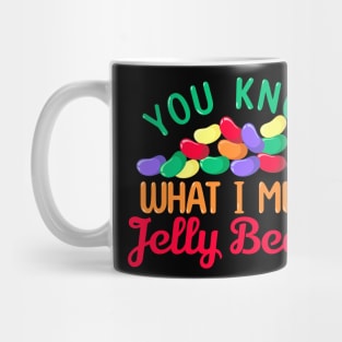 You Know what I mean, Jelly Bean? Mug